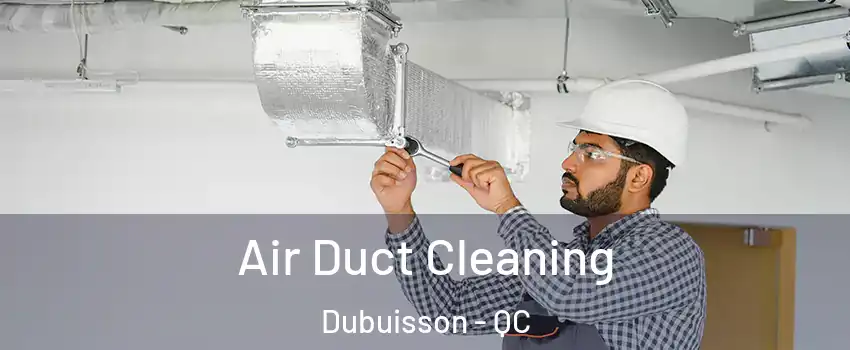  Air Duct Cleaning Dubuisson - QC