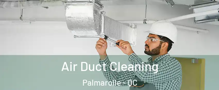  Air Duct Cleaning Palmarolle - QC
