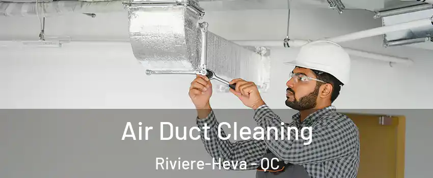  Air Duct Cleaning Riviere-Heva - QC