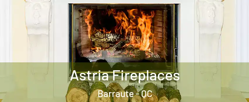  Astria Fireplaces Barraute - QC