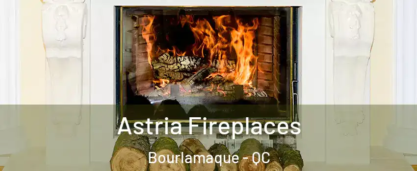  Astria Fireplaces Bourlamaque - QC