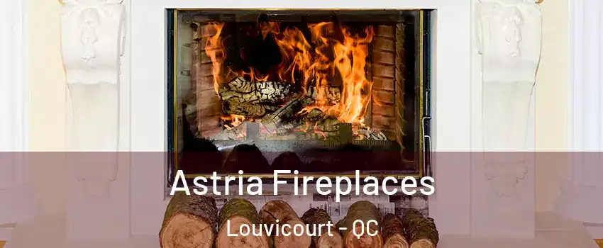  Astria Fireplaces Louvicourt - QC