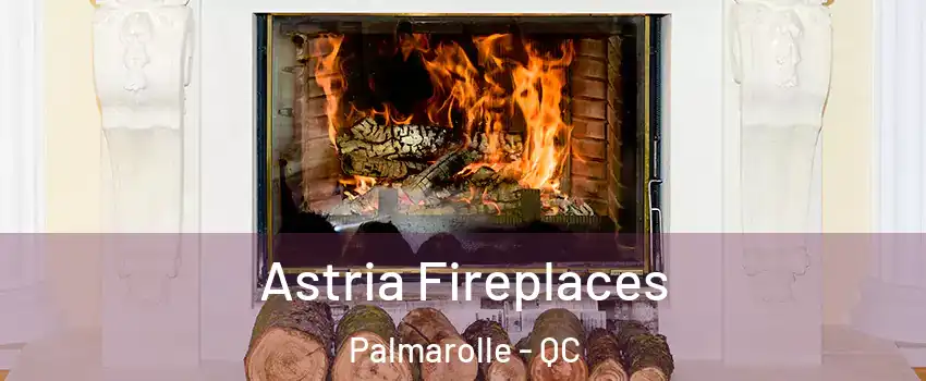  Astria Fireplaces Palmarolle - QC