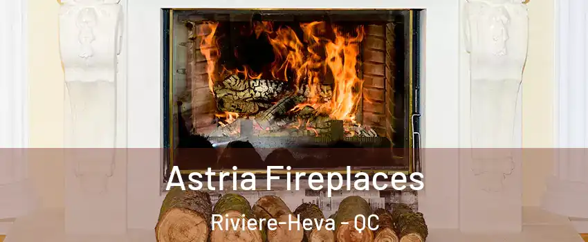  Astria Fireplaces Riviere-Heva - QC