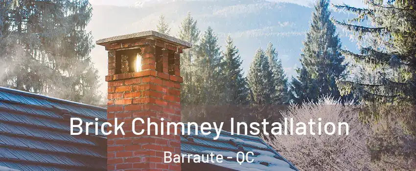  Brick Chimney Installation Barraute - QC