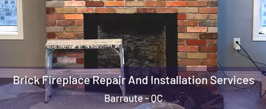  Brick Fireplace Repair And Installation Services Barraute - QC