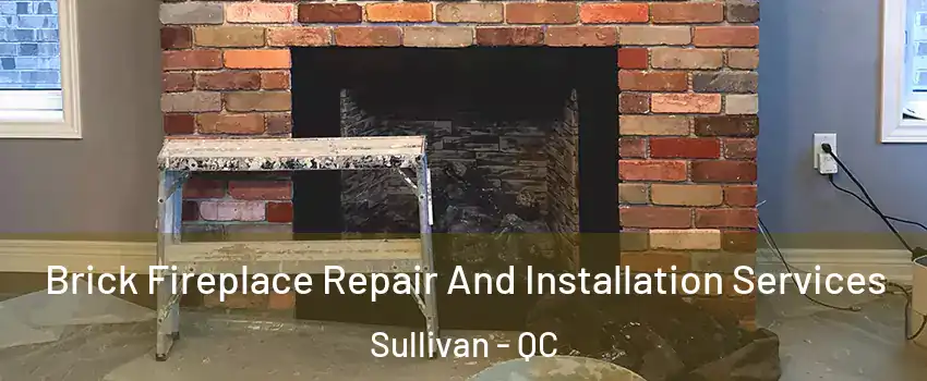  Brick Fireplace Repair And Installation Services Sullivan - QC