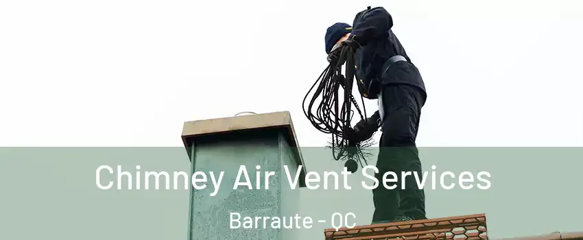  Chimney Air Vent Services Barraute - QC