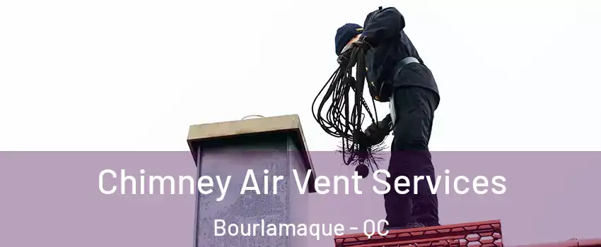  Chimney Air Vent Services Bourlamaque - QC