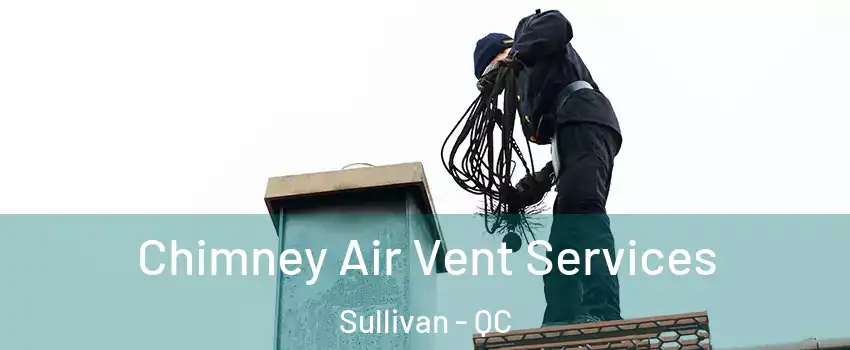  Chimney Air Vent Services Sullivan - QC
