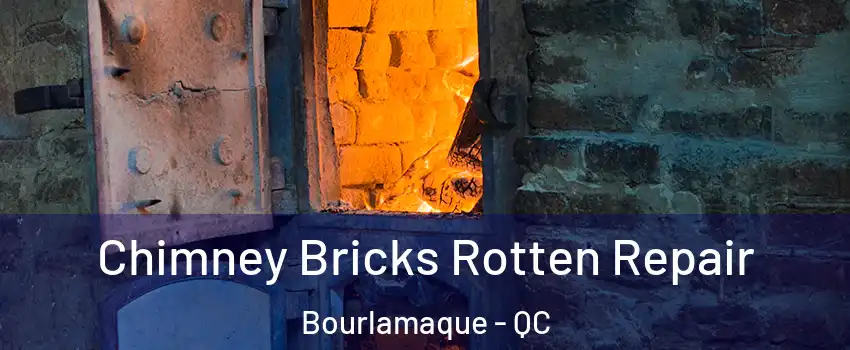  Chimney Bricks Rotten Repair Bourlamaque - QC