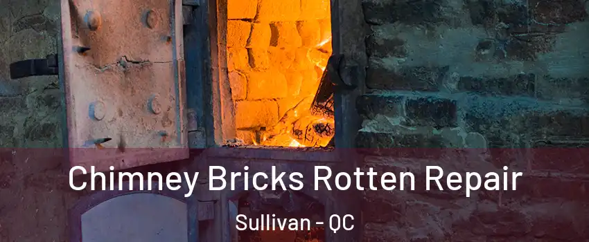  Chimney Bricks Rotten Repair Sullivan - QC