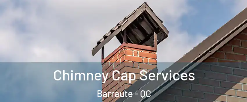  Chimney Cap Services Barraute - QC
