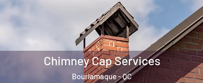 Chimney Cap Services Bourlamaque - QC