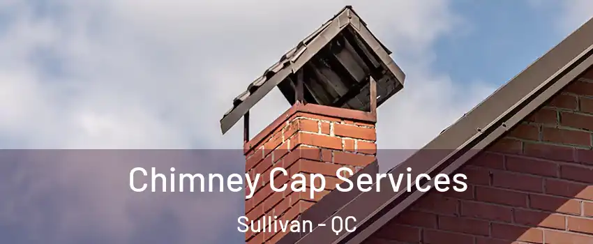  Chimney Cap Services Sullivan - QC
