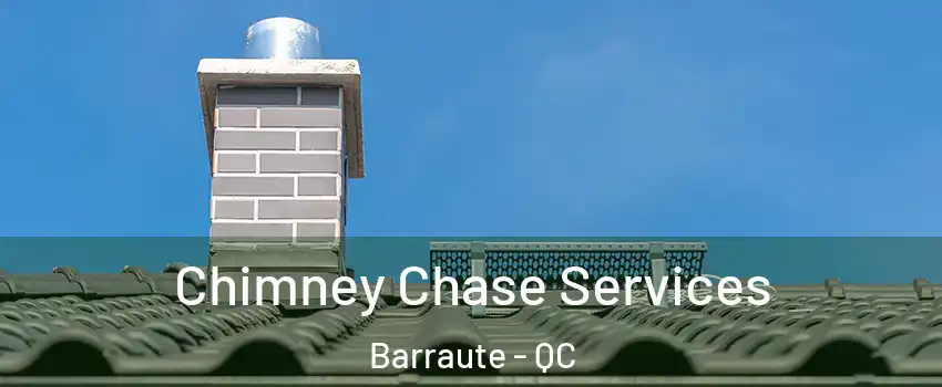  Chimney Chase Services Barraute - QC