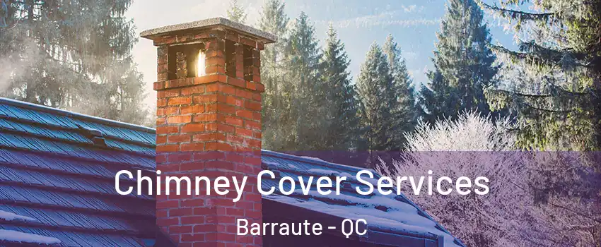  Chimney Cover Services Barraute - QC