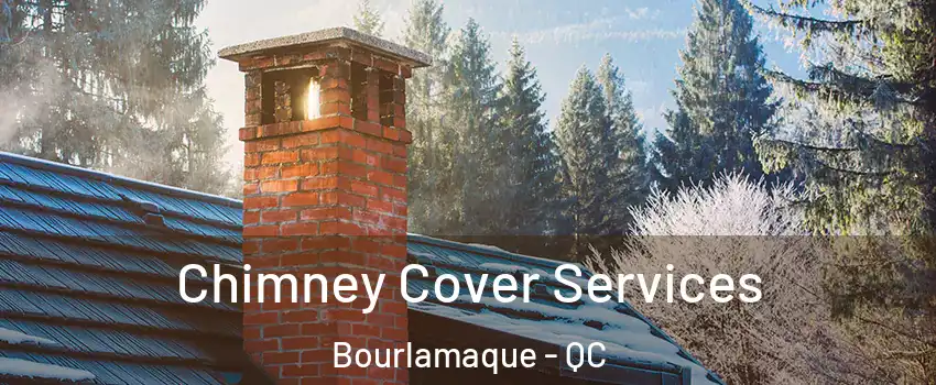  Chimney Cover Services Bourlamaque - QC