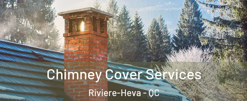  Chimney Cover Services Riviere-Heva - QC