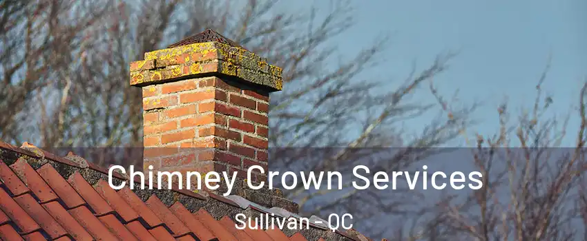  Chimney Crown Services Sullivan - QC