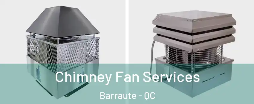  Chimney Fan Services Barraute - QC