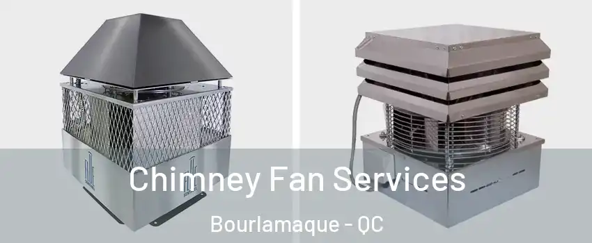  Chimney Fan Services Bourlamaque - QC