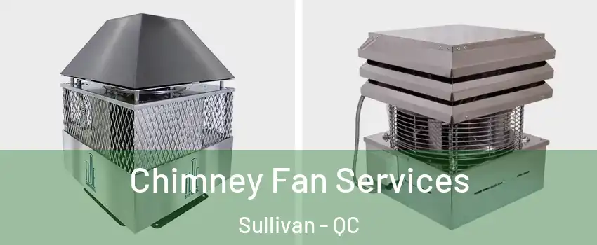  Chimney Fan Services Sullivan - QC