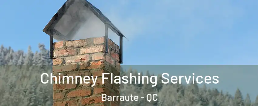  Chimney Flashing Services Barraute - QC