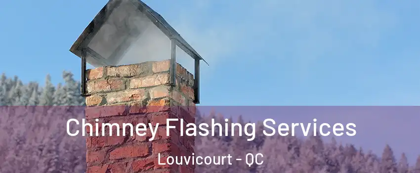  Chimney Flashing Services Louvicourt - QC