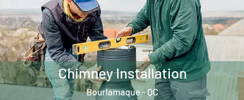  Chimney Installation Bourlamaque - QC
