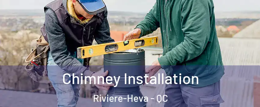  Chimney Installation Riviere-Heva - QC