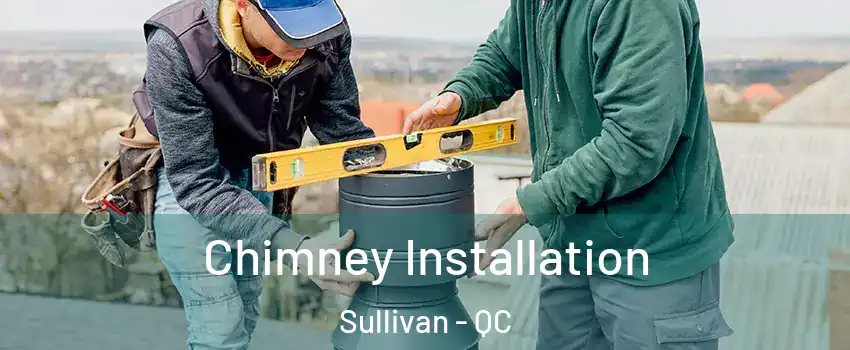  Chimney Installation Sullivan - QC
