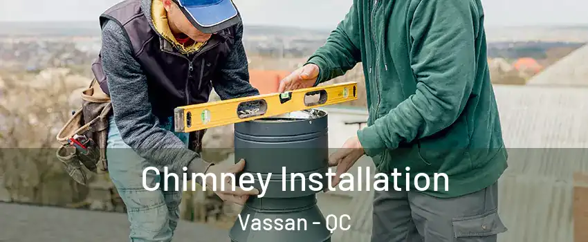  Chimney Installation Vassan - QC