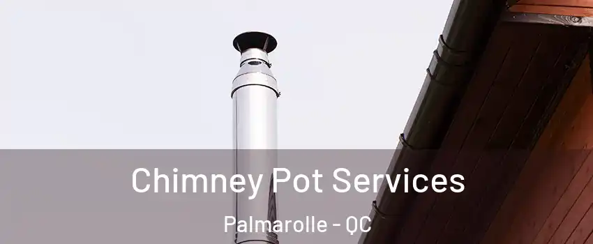  Chimney Pot Services Palmarolle - QC