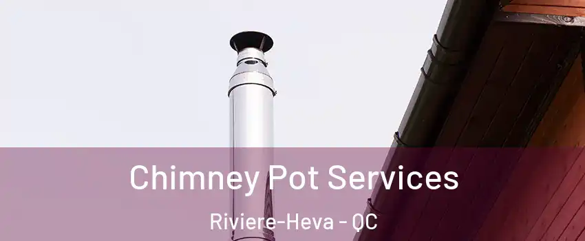  Chimney Pot Services Riviere-Heva - QC