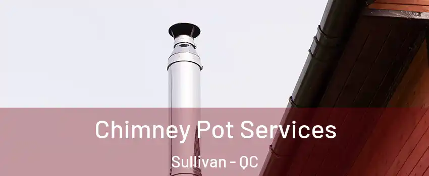 Chimney Pot Services Sullivan - QC