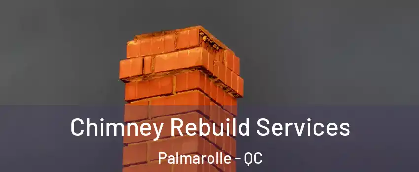  Chimney Rebuild Services Palmarolle - QC