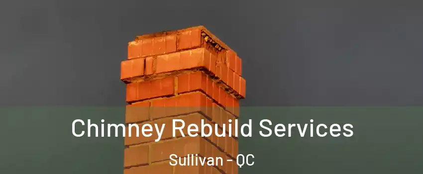  Chimney Rebuild Services Sullivan - QC