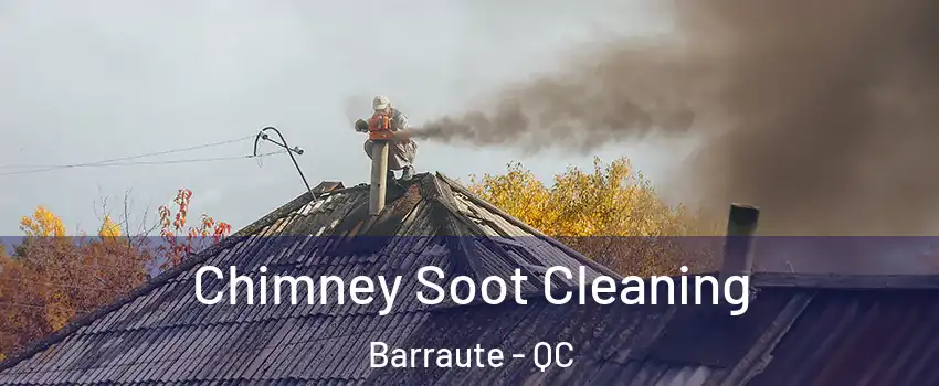 Chimney Soot Cleaning Barraute - QC