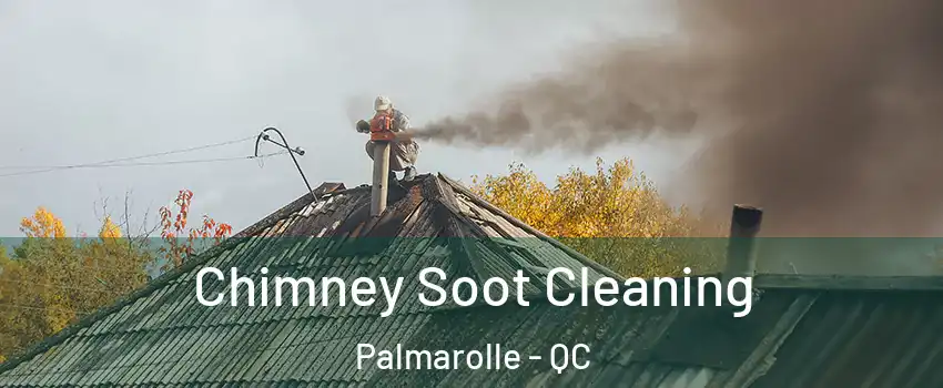  Chimney Soot Cleaning Palmarolle - QC