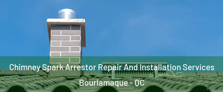  Chimney Spark Arrestor Repair And Installation Services Bourlamaque - QC