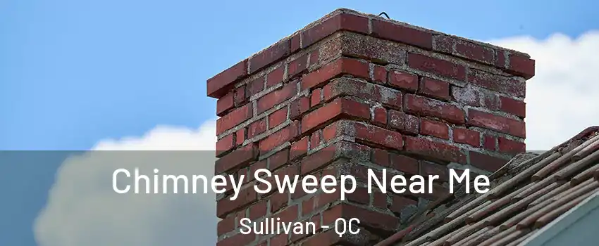  Chimney Sweep Near Me Sullivan - QC