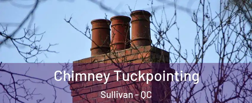  Chimney Tuckpointing Sullivan - QC