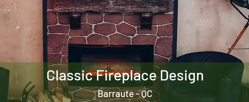  Classic Fireplace Design Barraute - QC