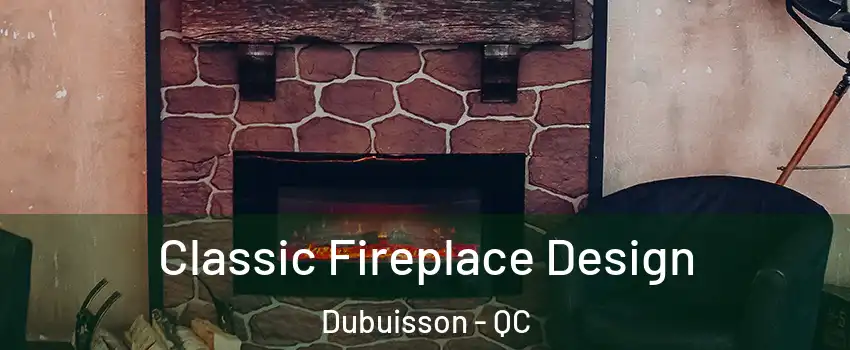  Classic Fireplace Design Dubuisson - QC
