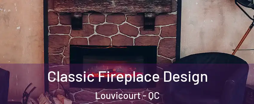  Classic Fireplace Design Louvicourt - QC