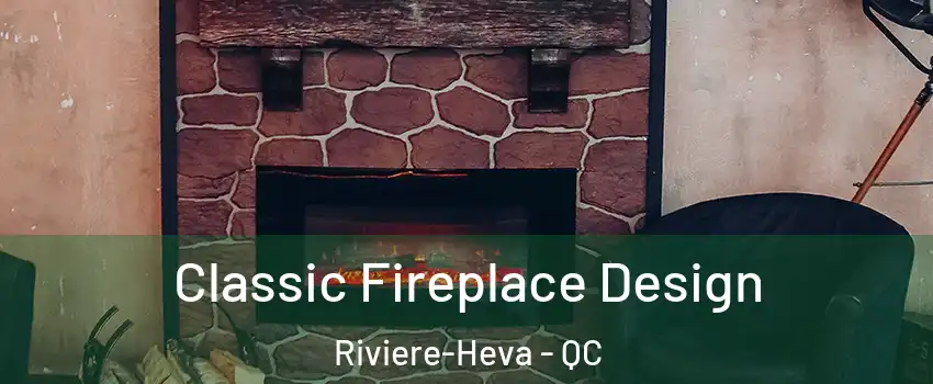  Classic Fireplace Design Riviere-Heva - QC