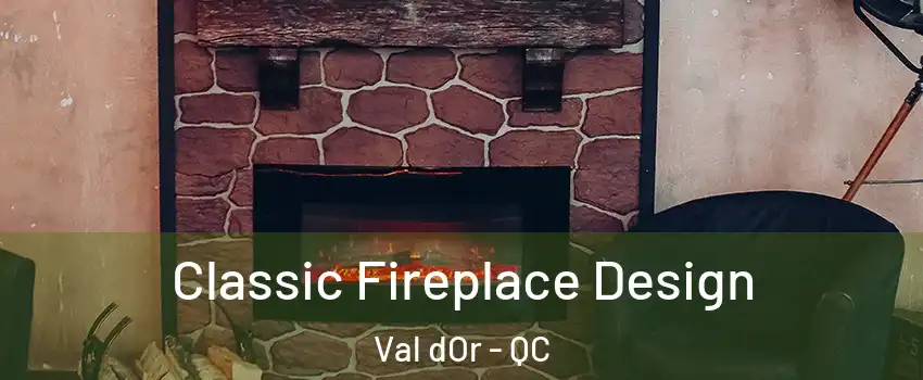  Classic Fireplace Design Val dOr - QC