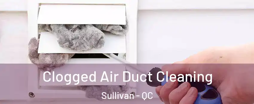  Clogged Air Duct Cleaning Sullivan - QC