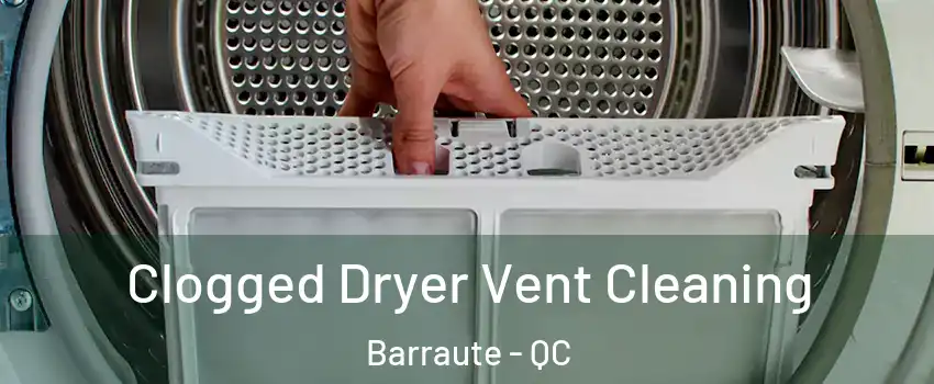  Clogged Dryer Vent Cleaning Barraute - QC
